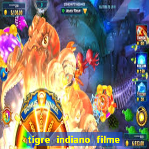 tigre indiano filme indiano tigre e drago